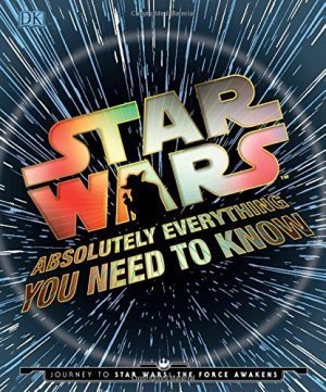 Книга Star Wars - Absolutely Everything You Need to Know (Твёрдый переплёт) Eng